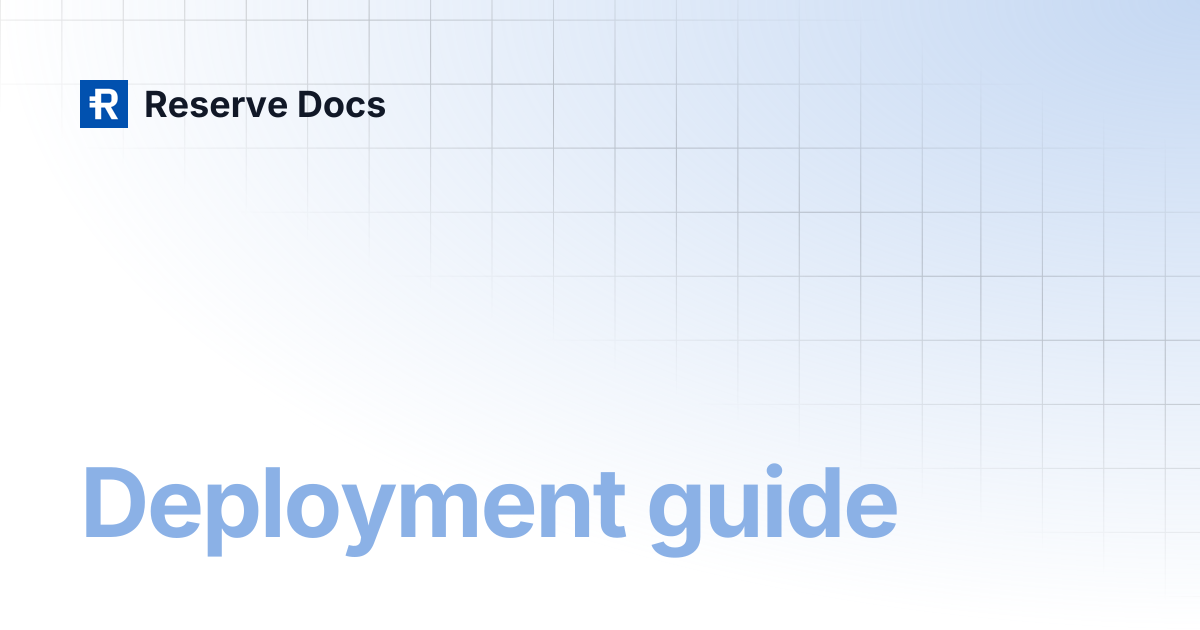 Deployment guide | Reserve Docs