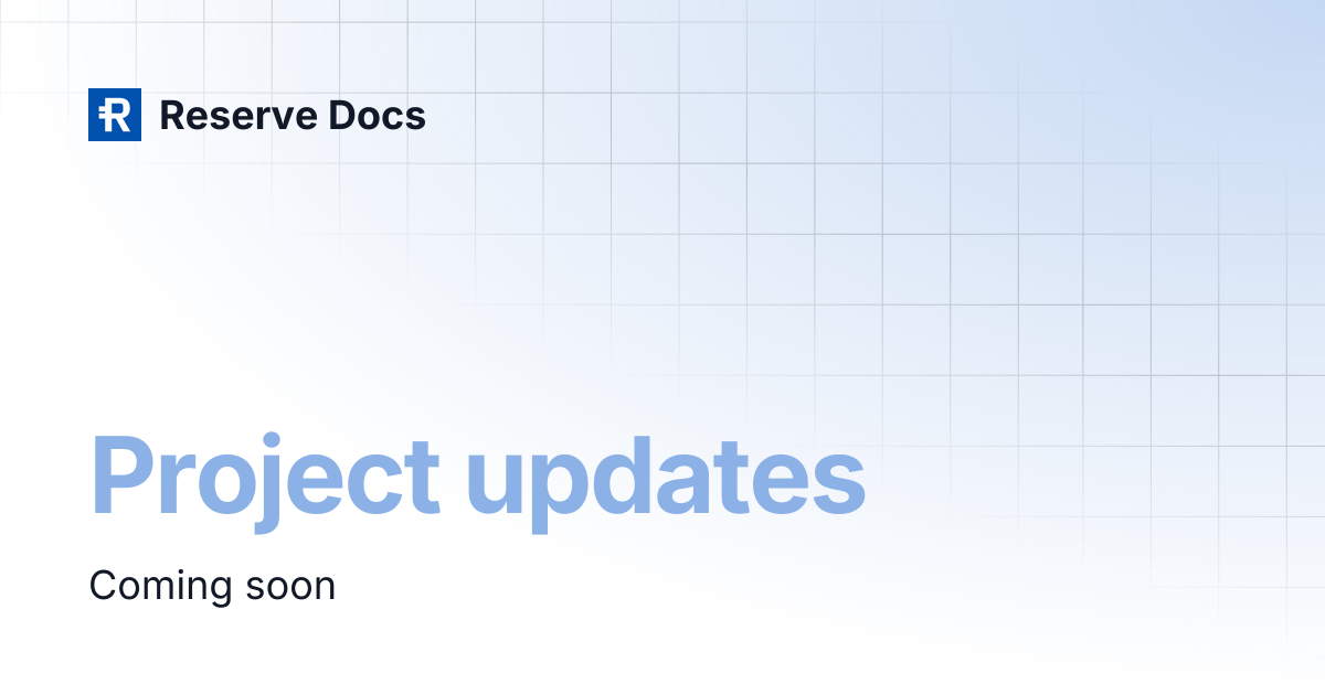 Project updates | Reserve Docs